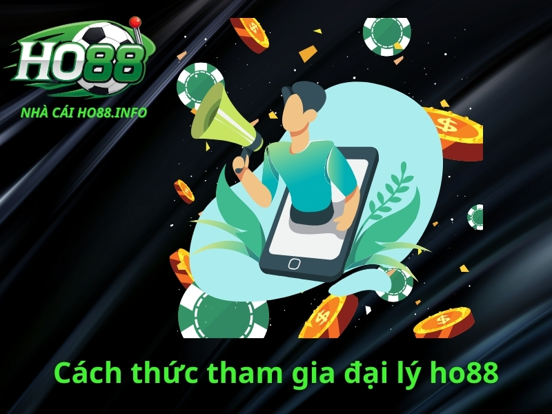 Cách thức tham gia đại lý ho88