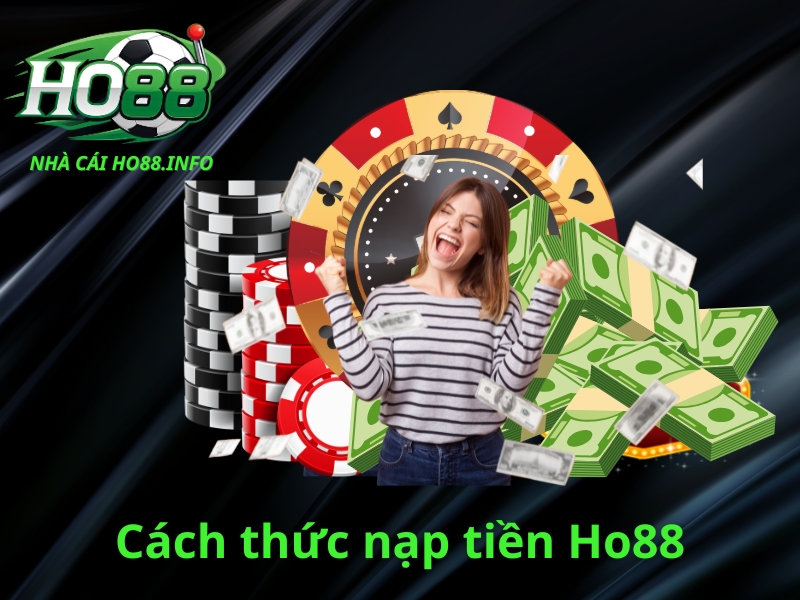 Ho88 có nhiều phương thức nạp tiền Ho88 tiện lợi