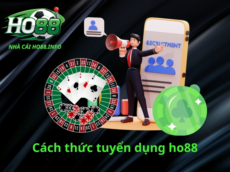 Cách thức tuyển dụng ho88